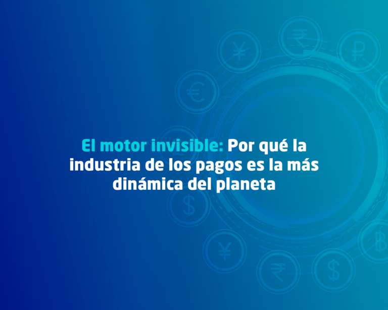 Por qué la industria de los pagos es la más dinámica del planeta