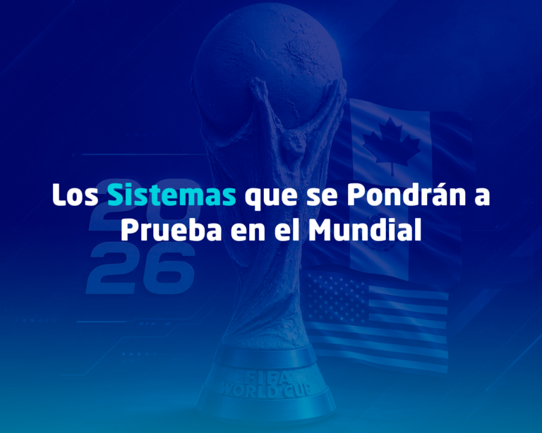 Los Sistemas que se Pondrán a Prueba en el Mundial 2026